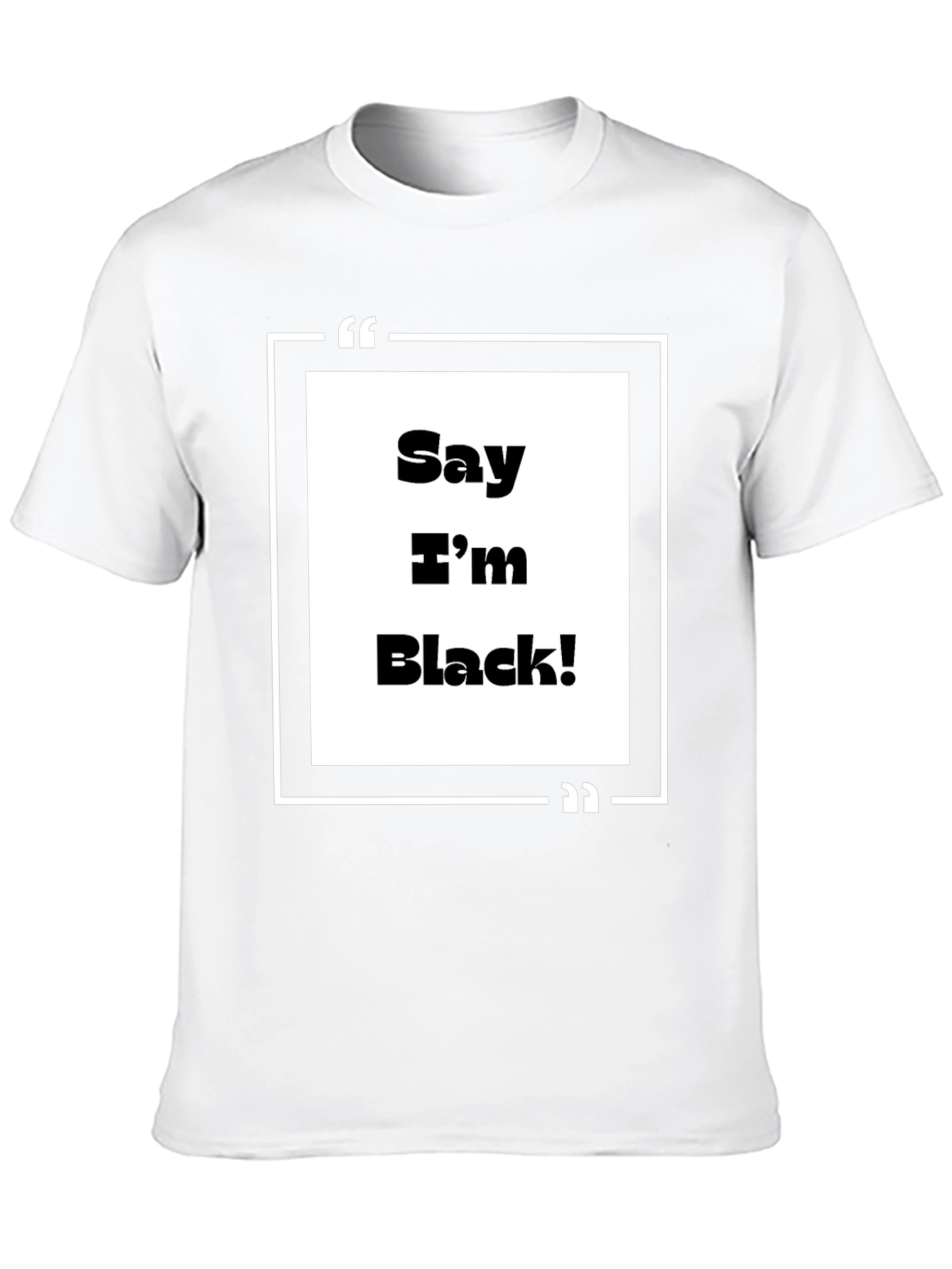 Say Im Black! Graphic Tee - Bold Statement T-Shirt