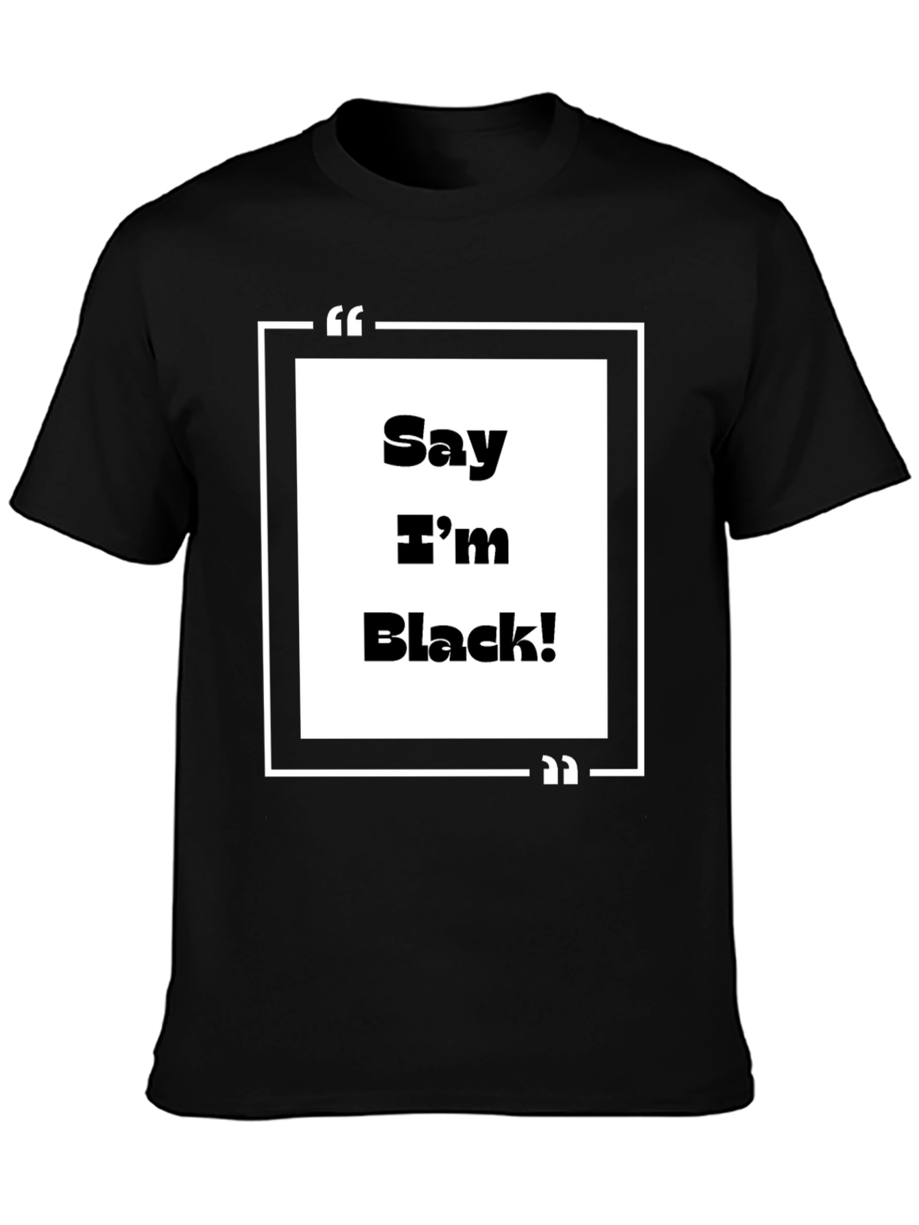Say Im Black! Graphic Tee - Bold Statement T-Shirt