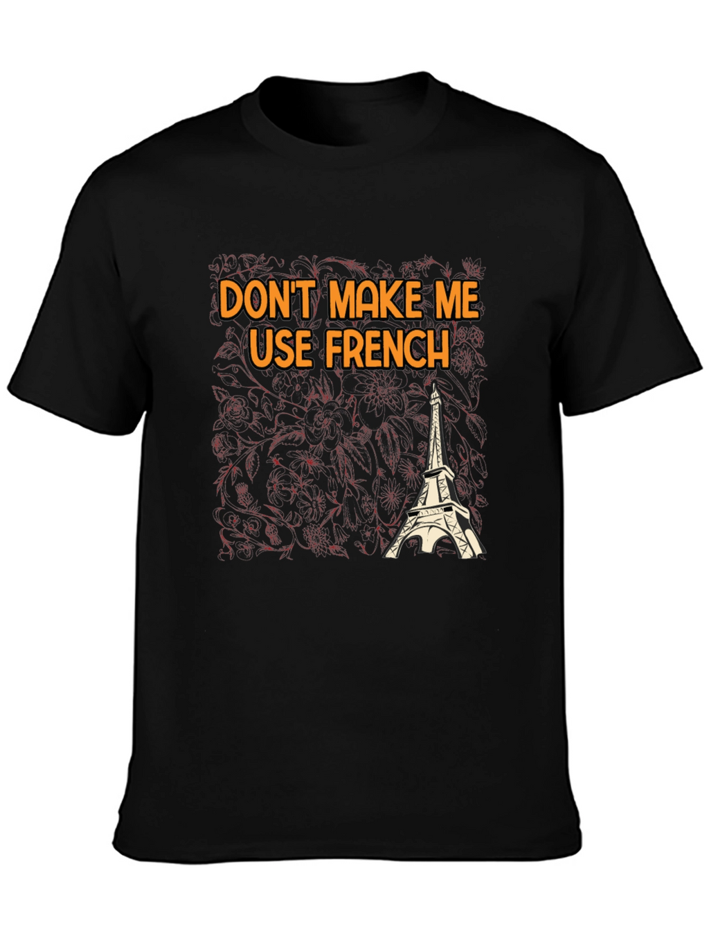 Dont Make Me Use French T-Shirt