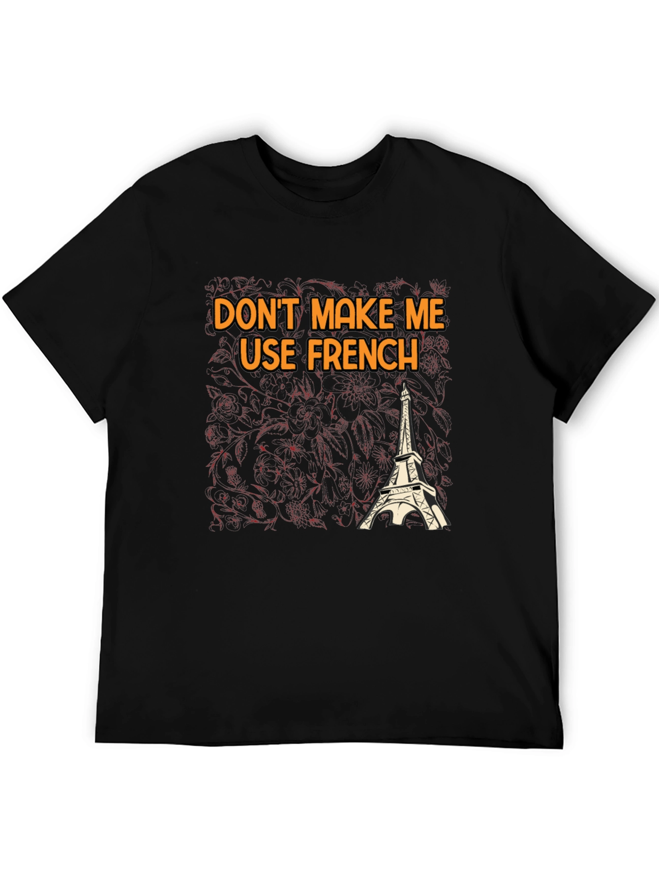 Dont Make Me Use French T-Shirt