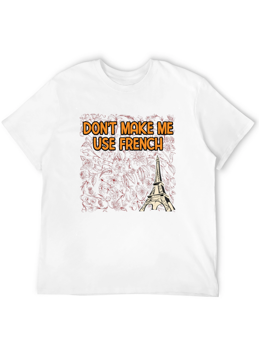 Dont Make Me Use French T-Shirt