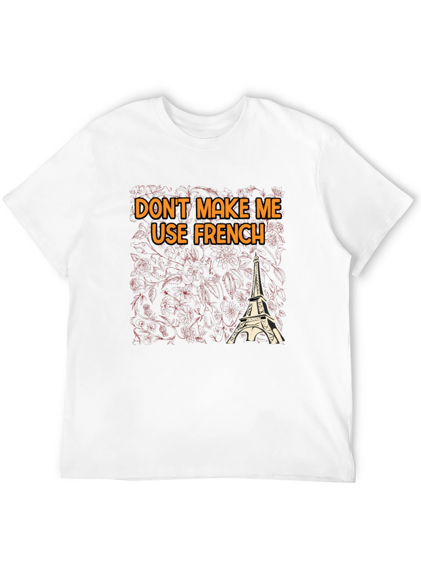 Dont Make Me Use French T-Shirt