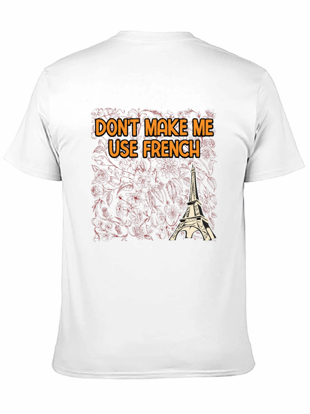 Dont Make Me Use French T-Shirt