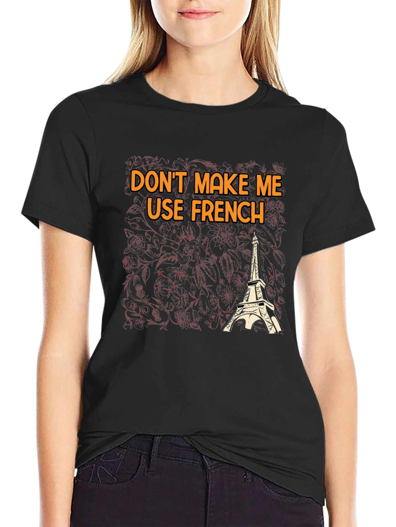 Dont Make Me Use French T-Shirt