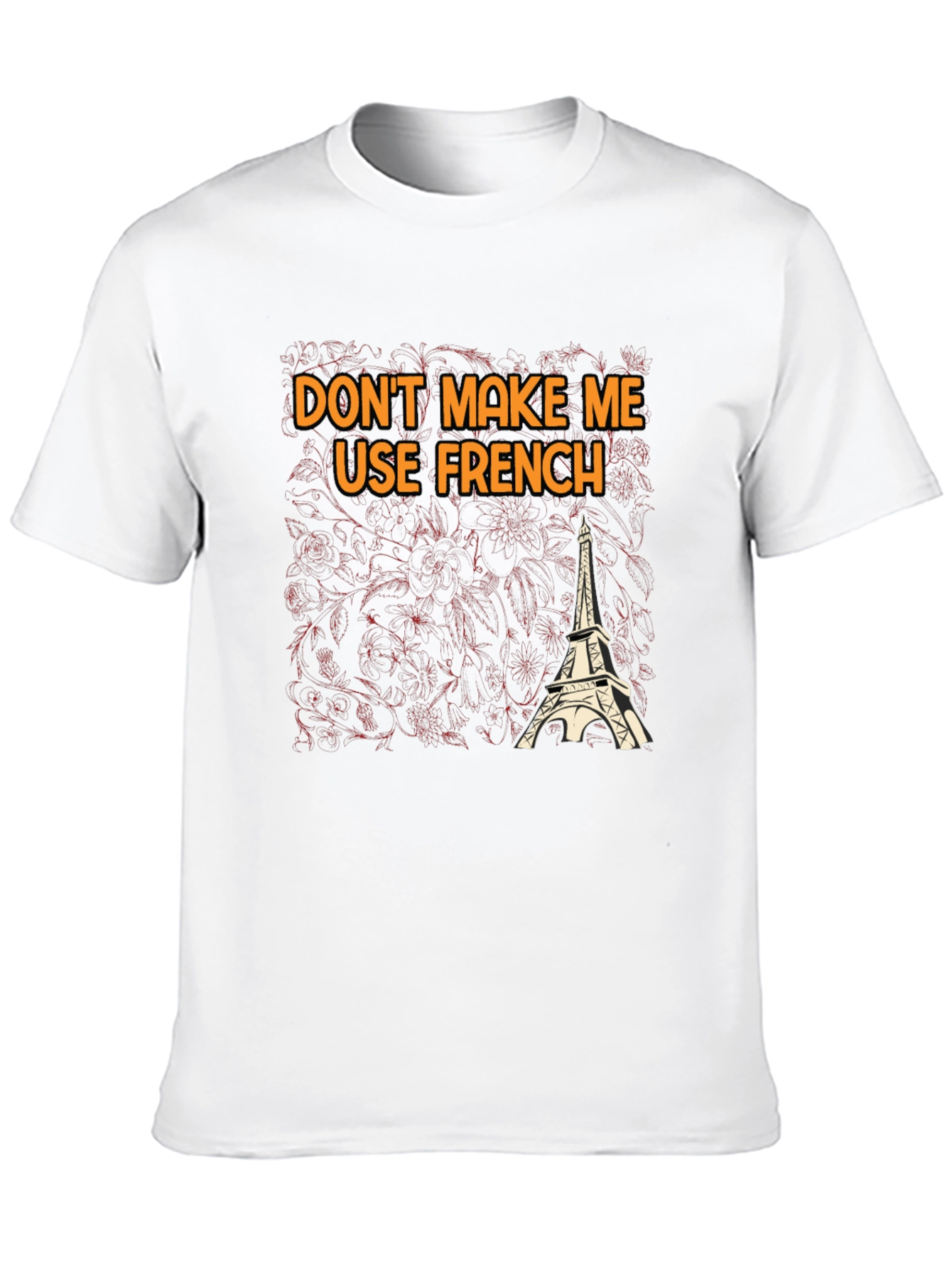 Dont Make Me Use French T-Shirt