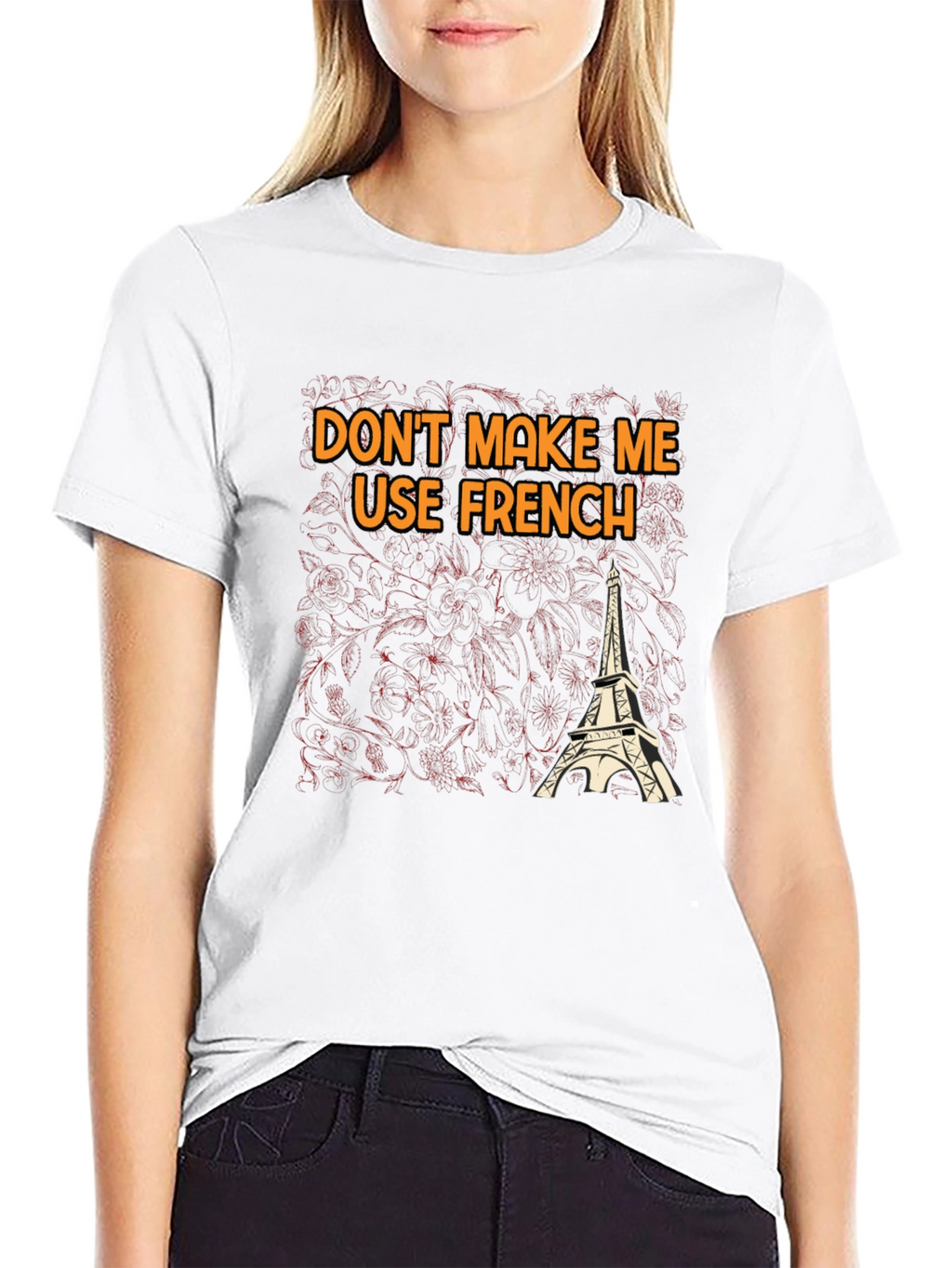 Dont Make Me Use French T-Shirt