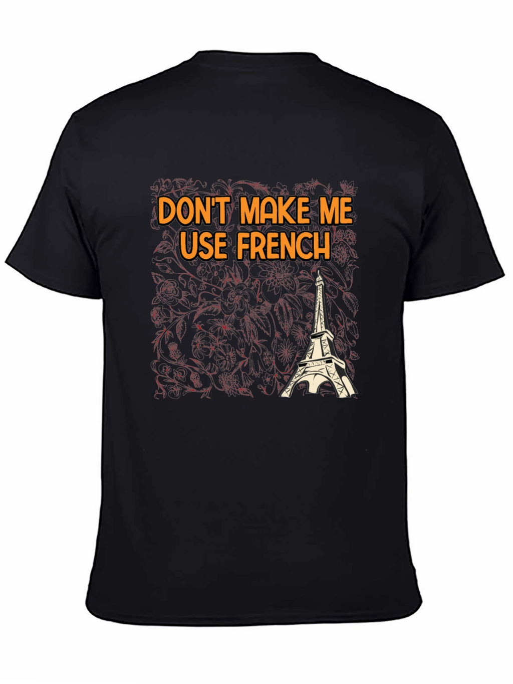 Dont Make Me Use French T-Shirt