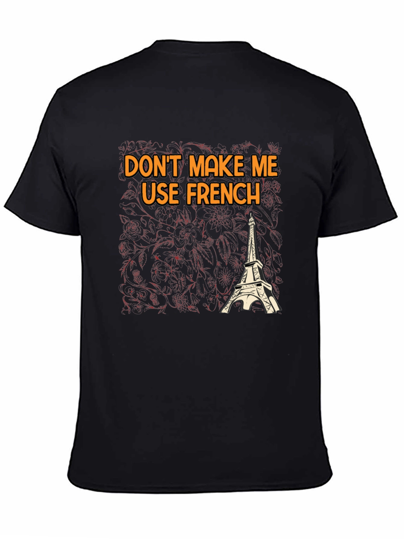 Dont Make Me Use French T-Shirt