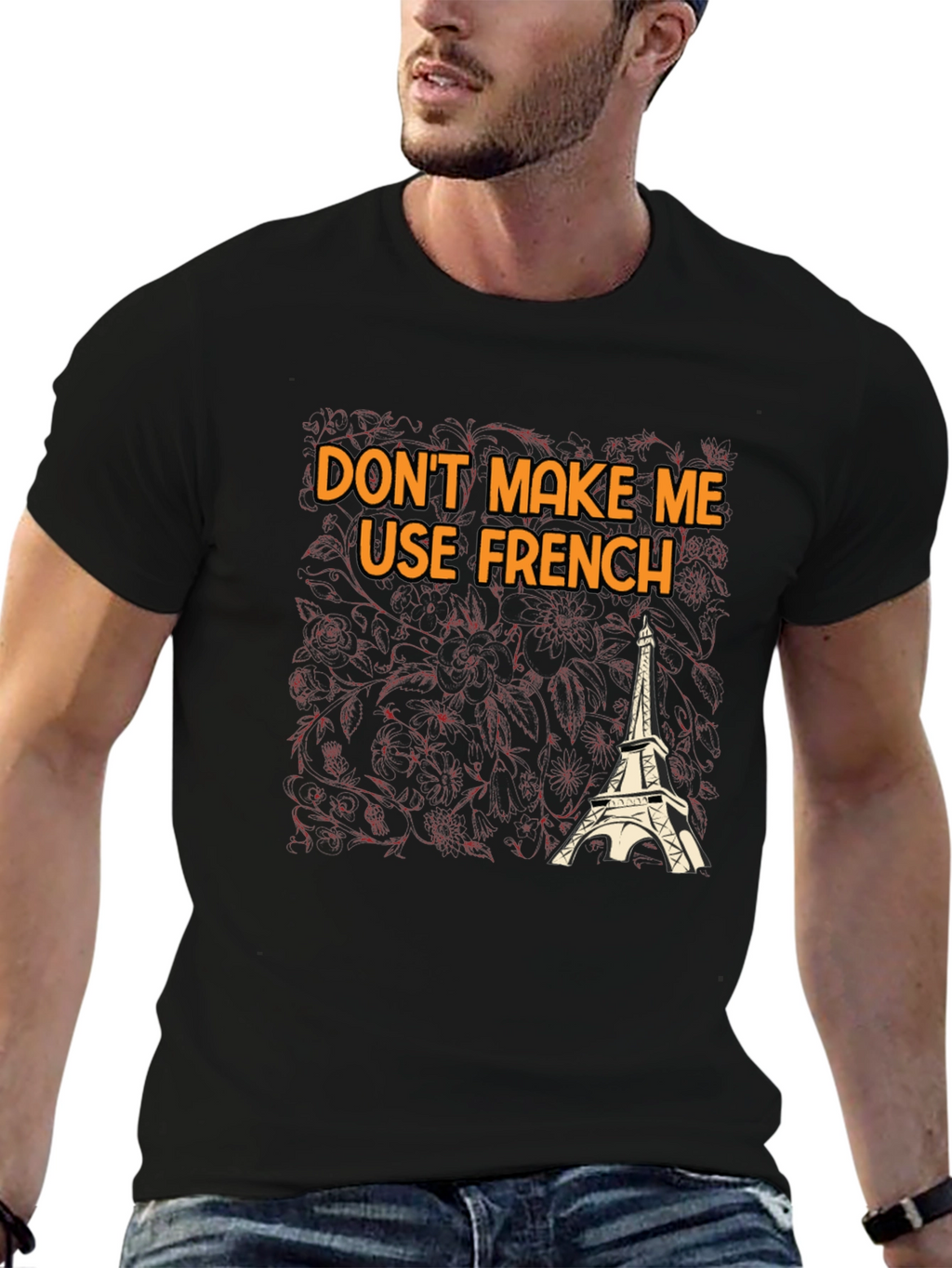 Dont Make Me Use French T-Shirt