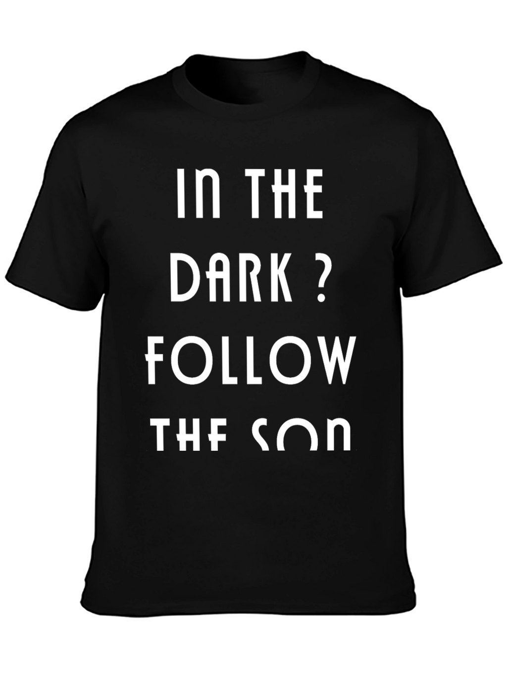 In The Dark? Follow The Son Black Graphic Tee