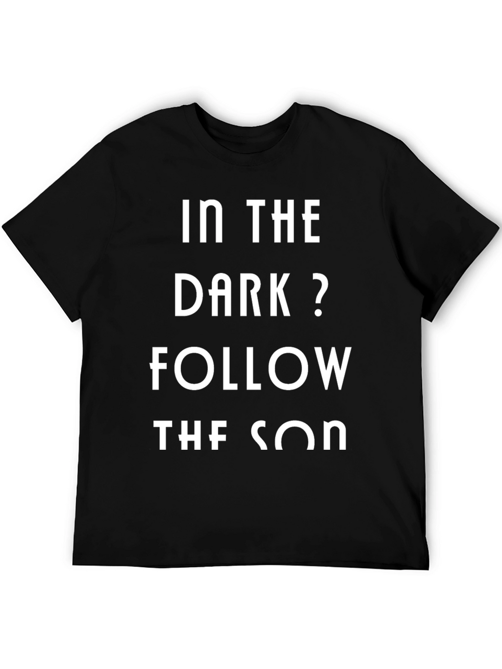 In The Dark? Follow The Son Black Graphic Tee