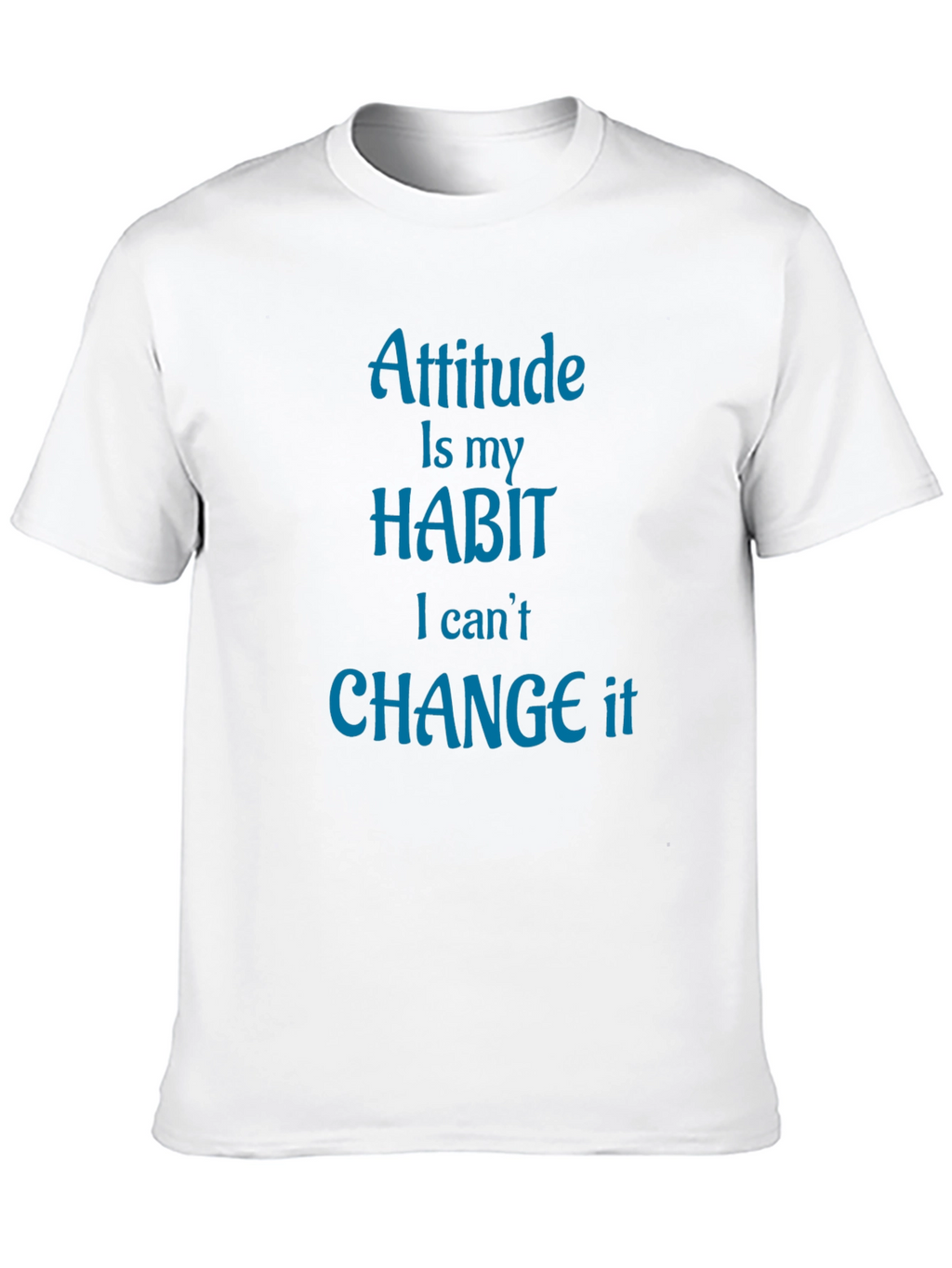 Attitude is My Habit T-Shirt - Novelty Graphic Tee