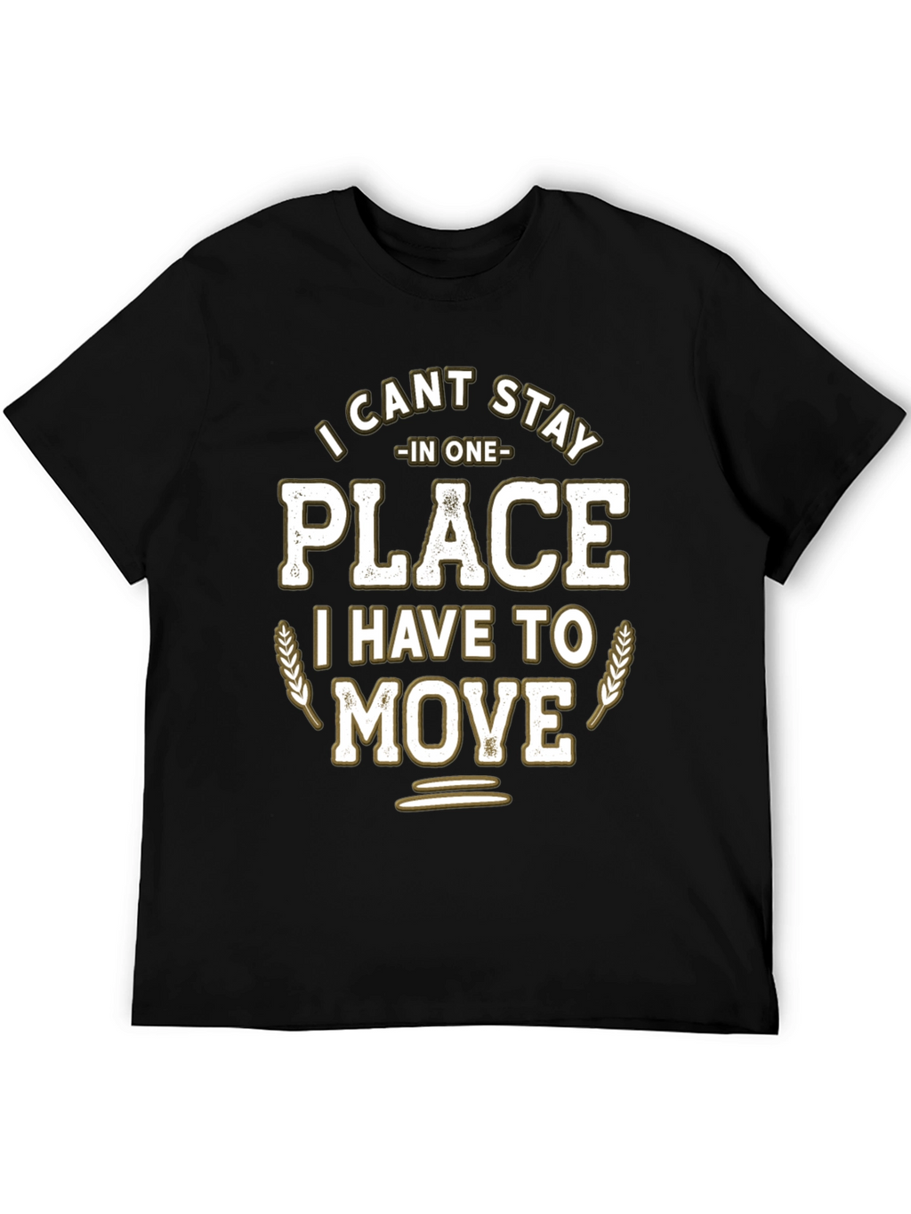 Funny I Cant Stay in One Place Graphic T-Shirt