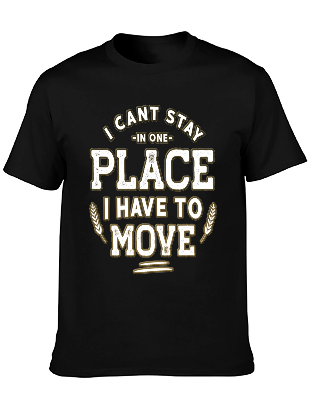 Funny I Cant Stay in One Place Graphic T-Shirt