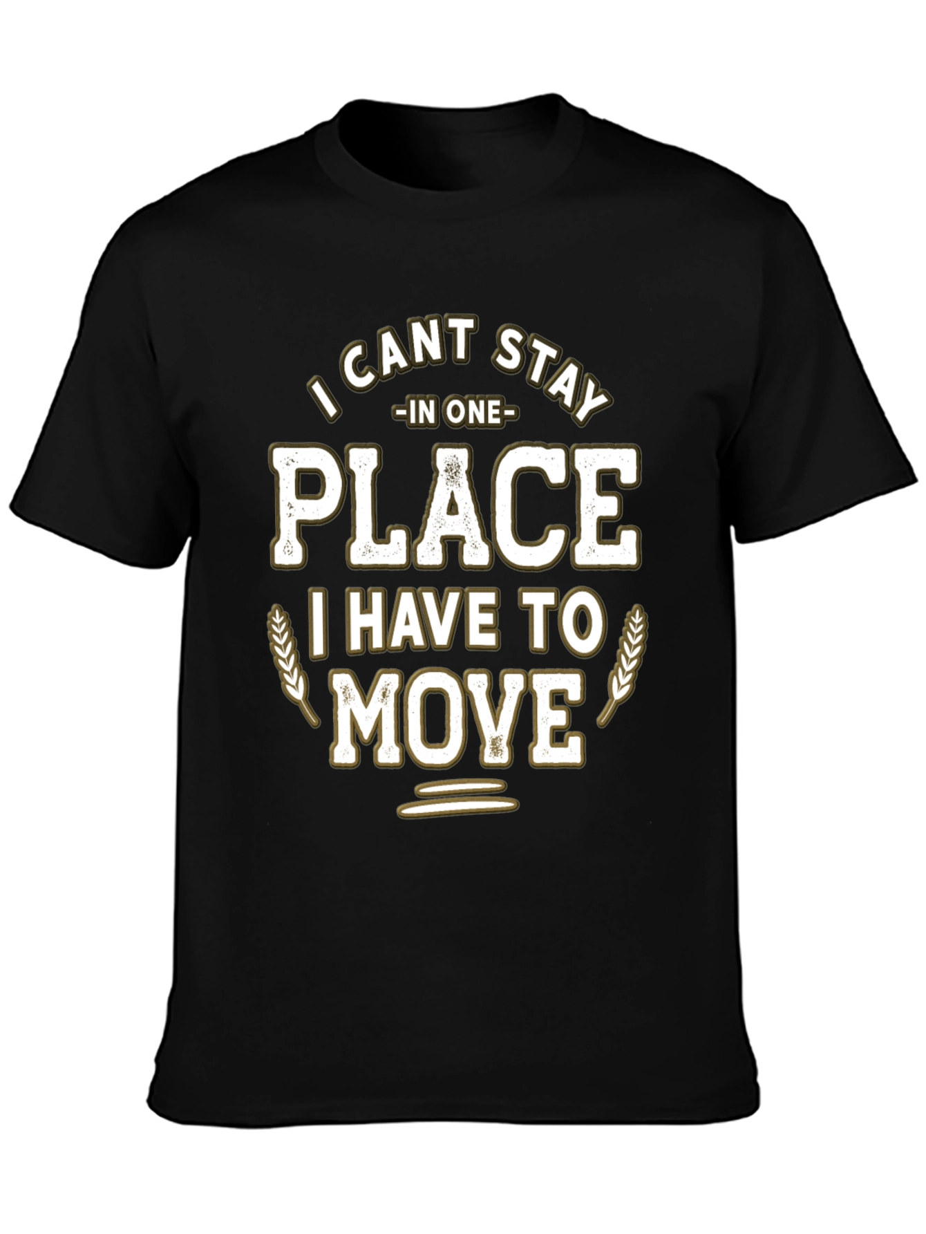 Funny I Cant Stay in One Place Graphic T-Shirt