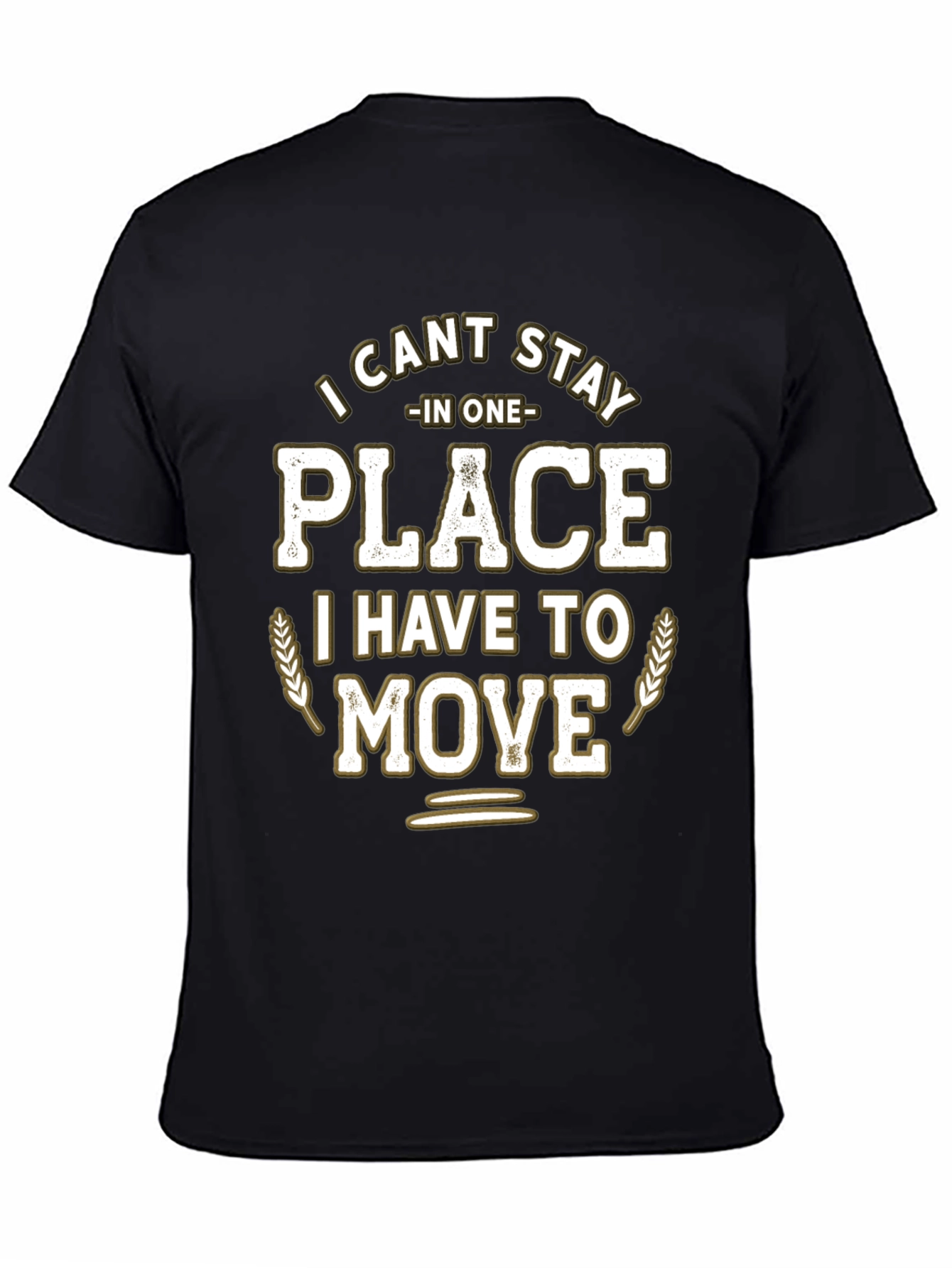 Funny I Cant Stay in One Place Graphic T-Shirt