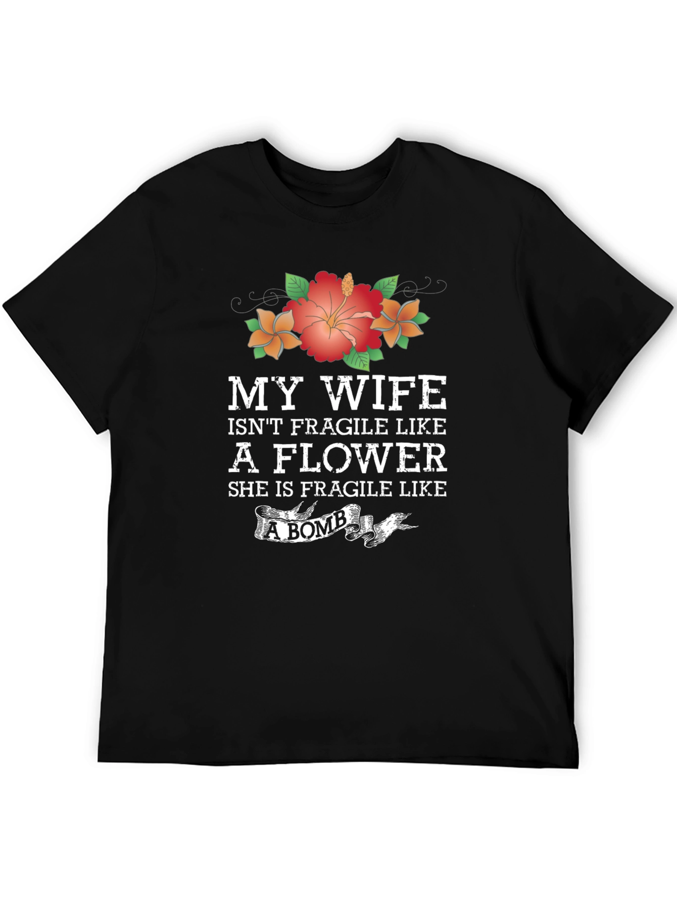 Wife Isnt Fragile Like a Flower Graphic T-Shirt
