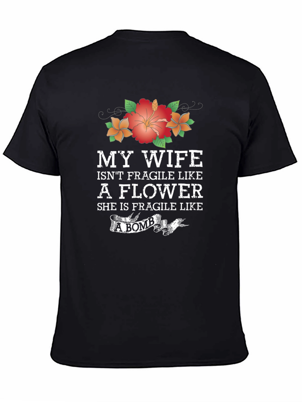 Wife Isnt Fragile Like a Flower Graphic T-Shirt