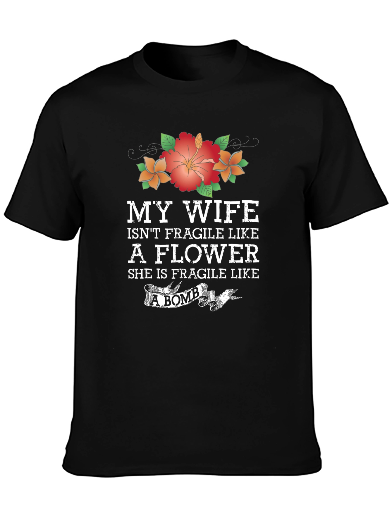 Wife Isnt Fragile Like a Flower Graphic T-Shirt