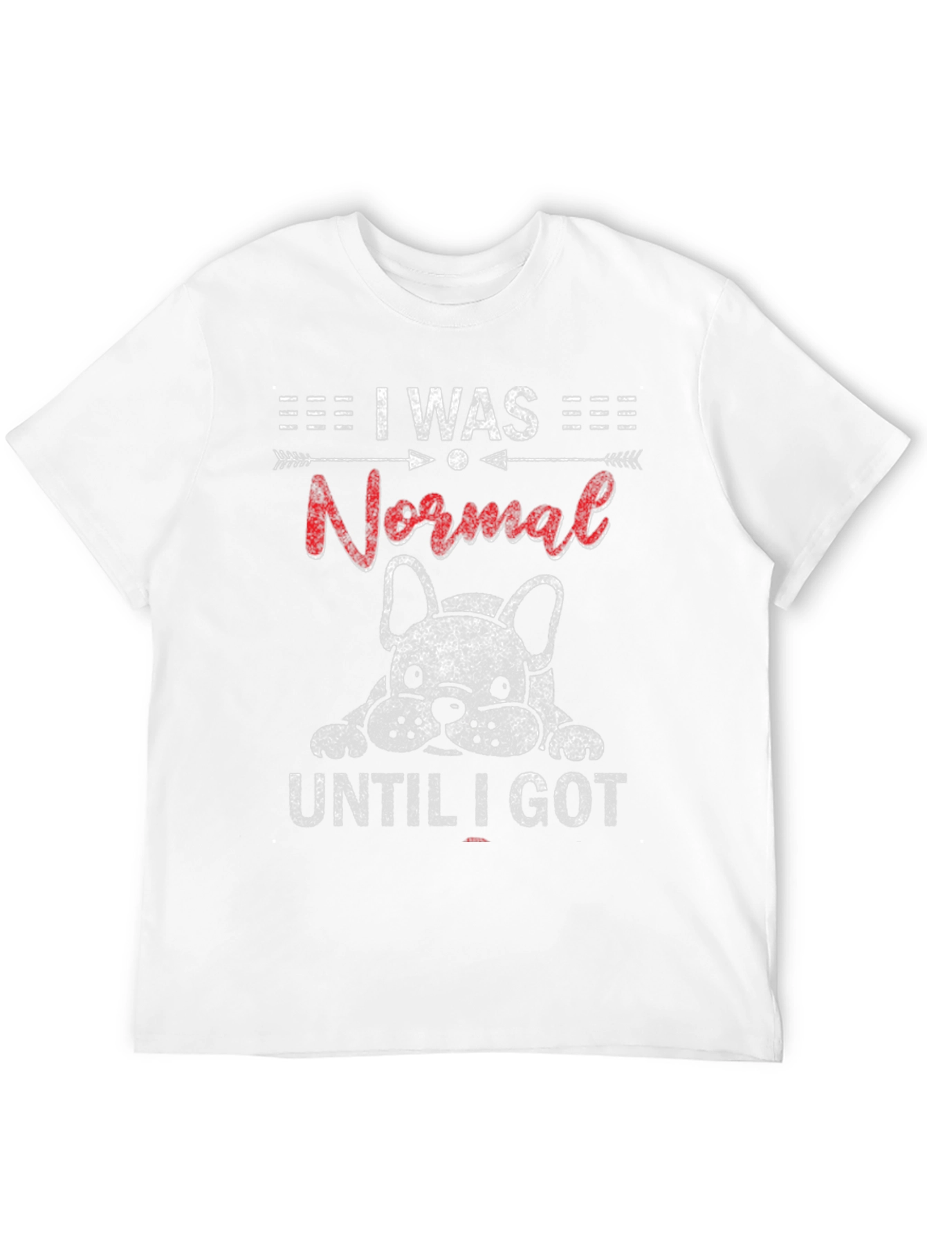 I Was Normal Until I Got Dog T-Shirt