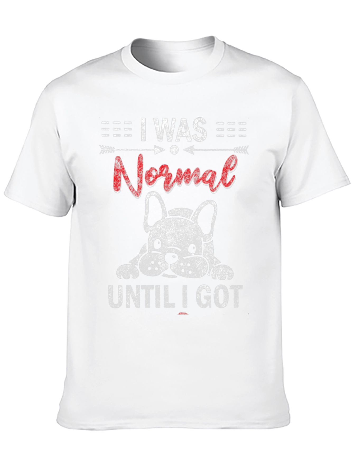 I Was Normal Until I Got Dog T-Shirt