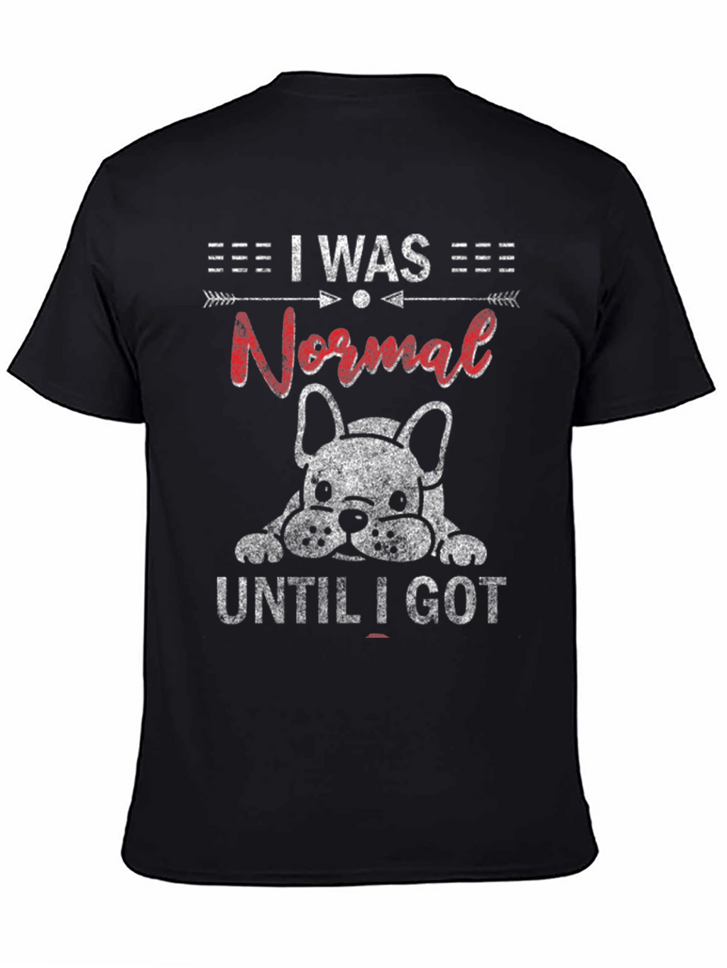 I Was Normal Until I Got Dog T-Shirt