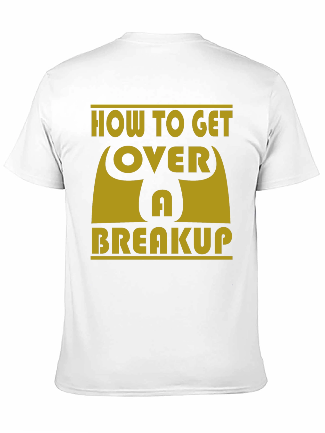 How to Get Over a Breakup T-Shirt
