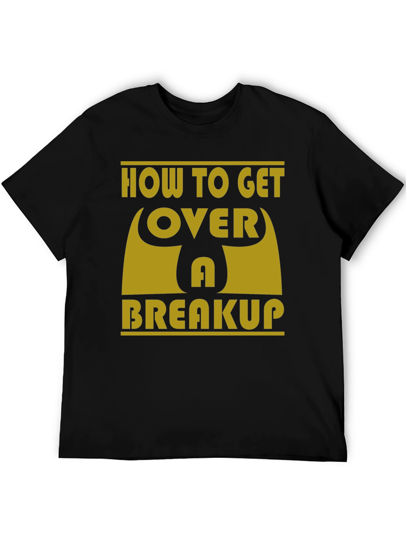 How to Get Over a Breakup T-Shirt