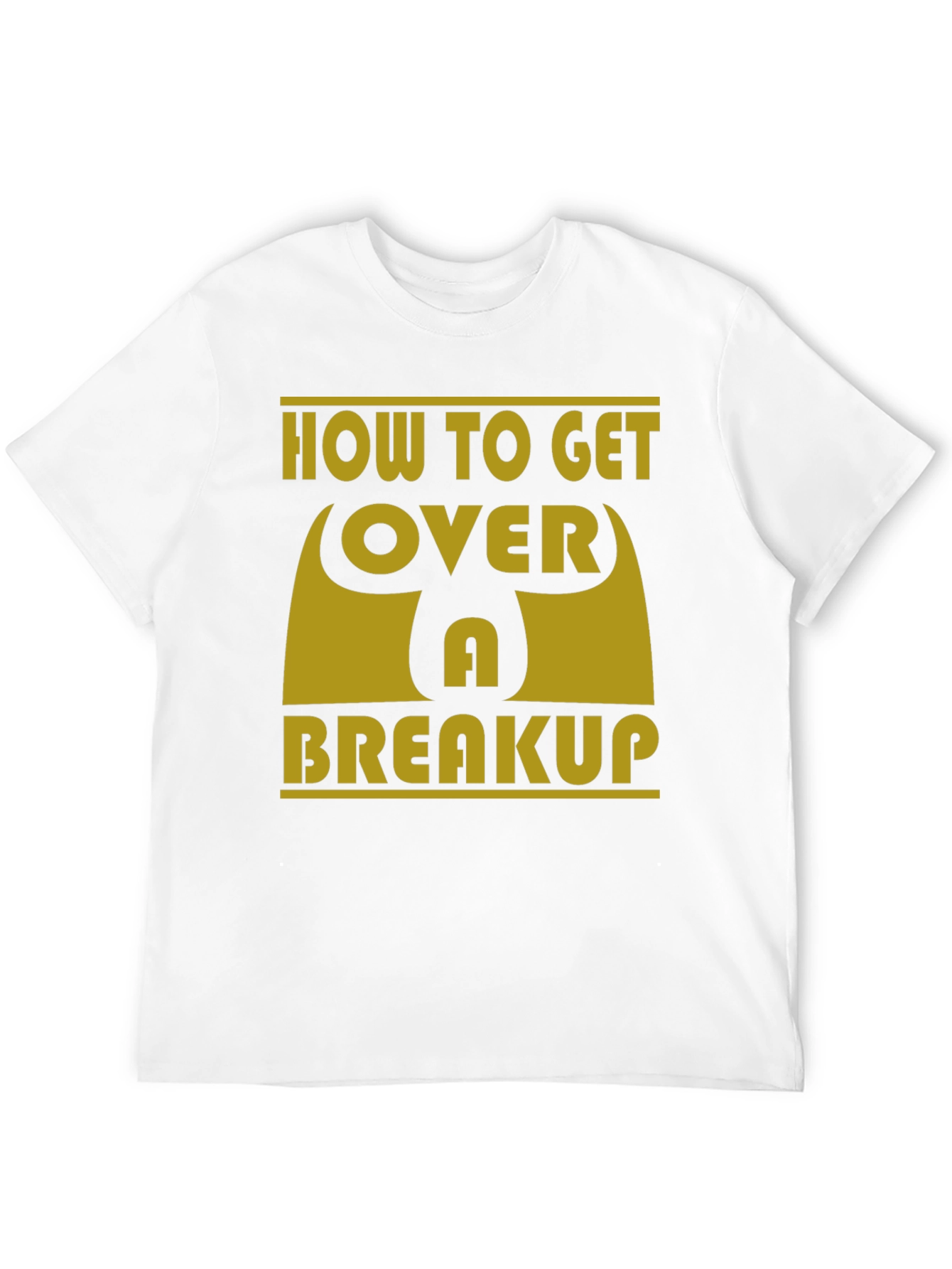 How to Get Over a Breakup T-Shirt