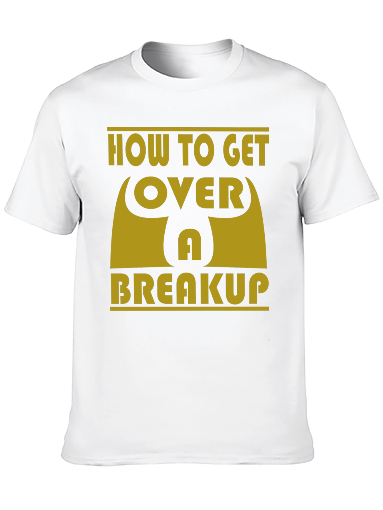 How to Get Over a Breakup T-Shirt