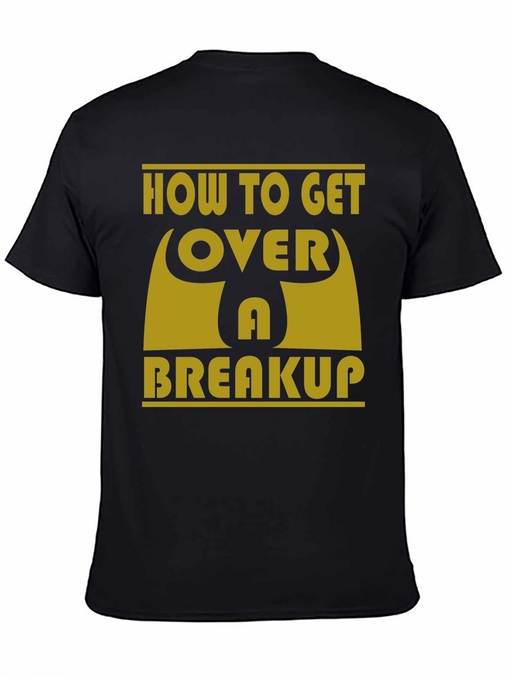 How to Get Over a Breakup T-Shirt