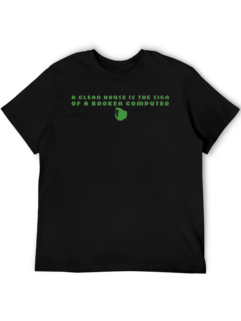 Clean House Broken Computer Funny T-Shirt