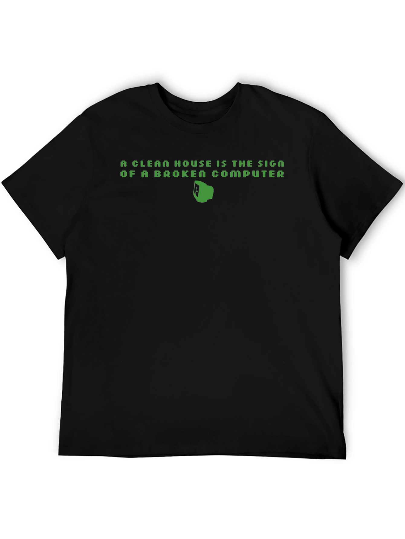 Clean House Broken Computer Funny T-Shirt
