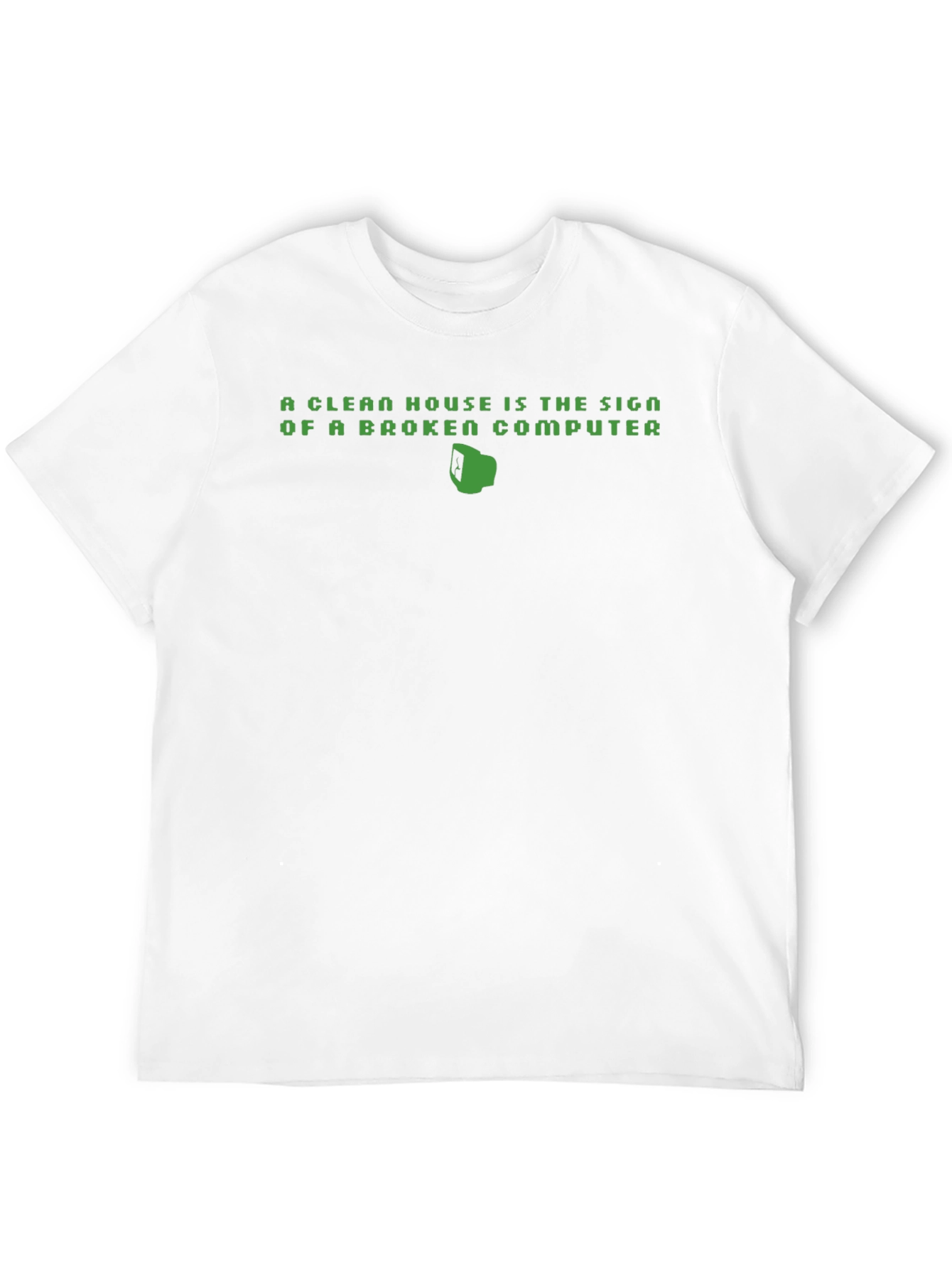 Clean House Broken Computer Funny T-Shirt