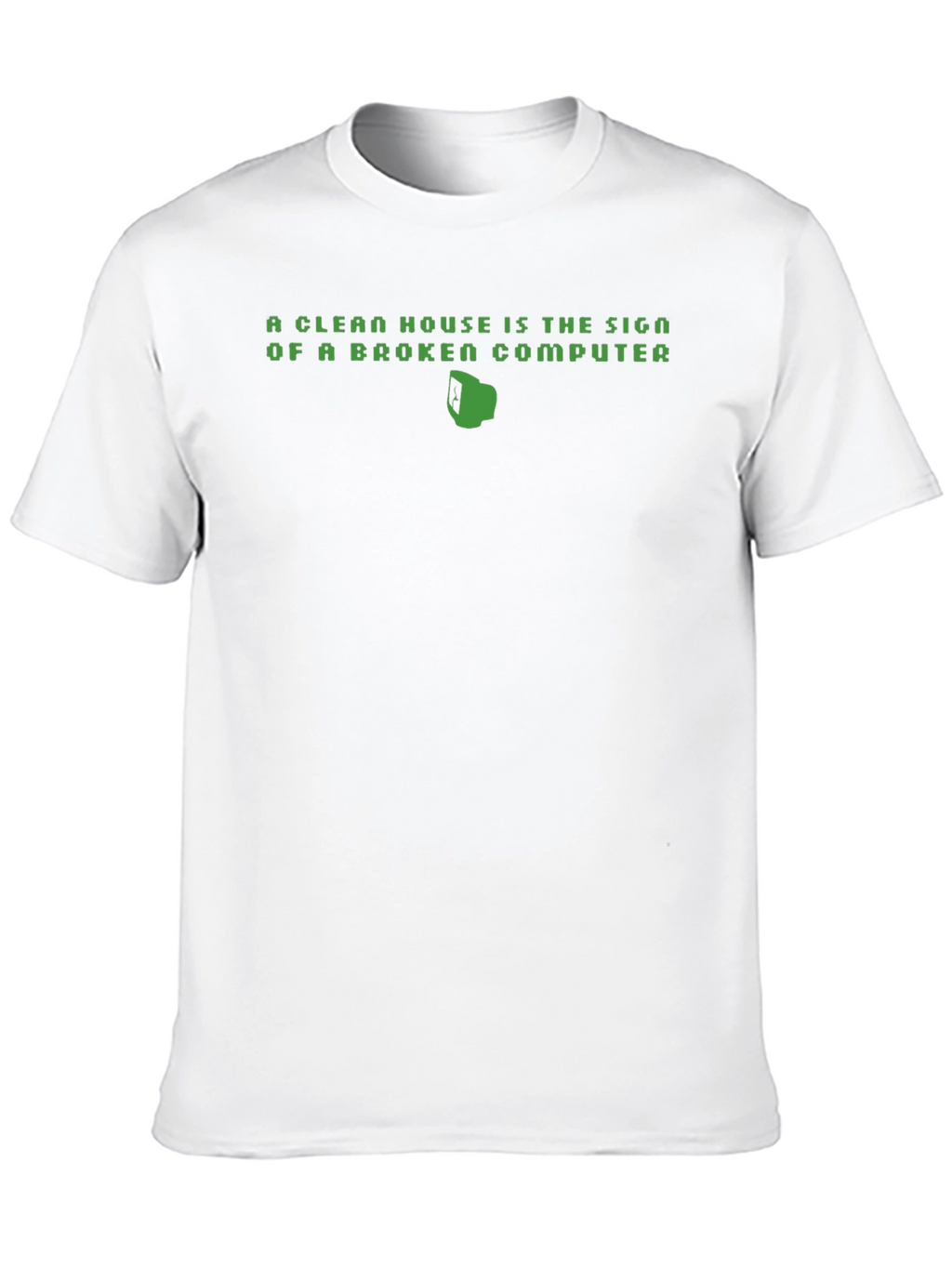 Clean House Broken Computer Funny T-Shirt