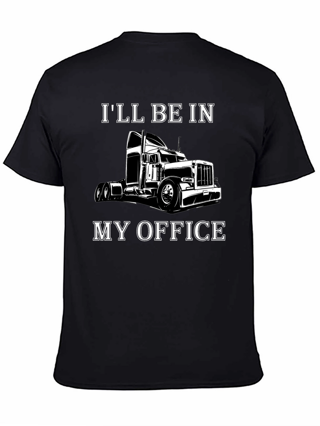 Trucker T-Shirt: Ill Be In My Office - Black