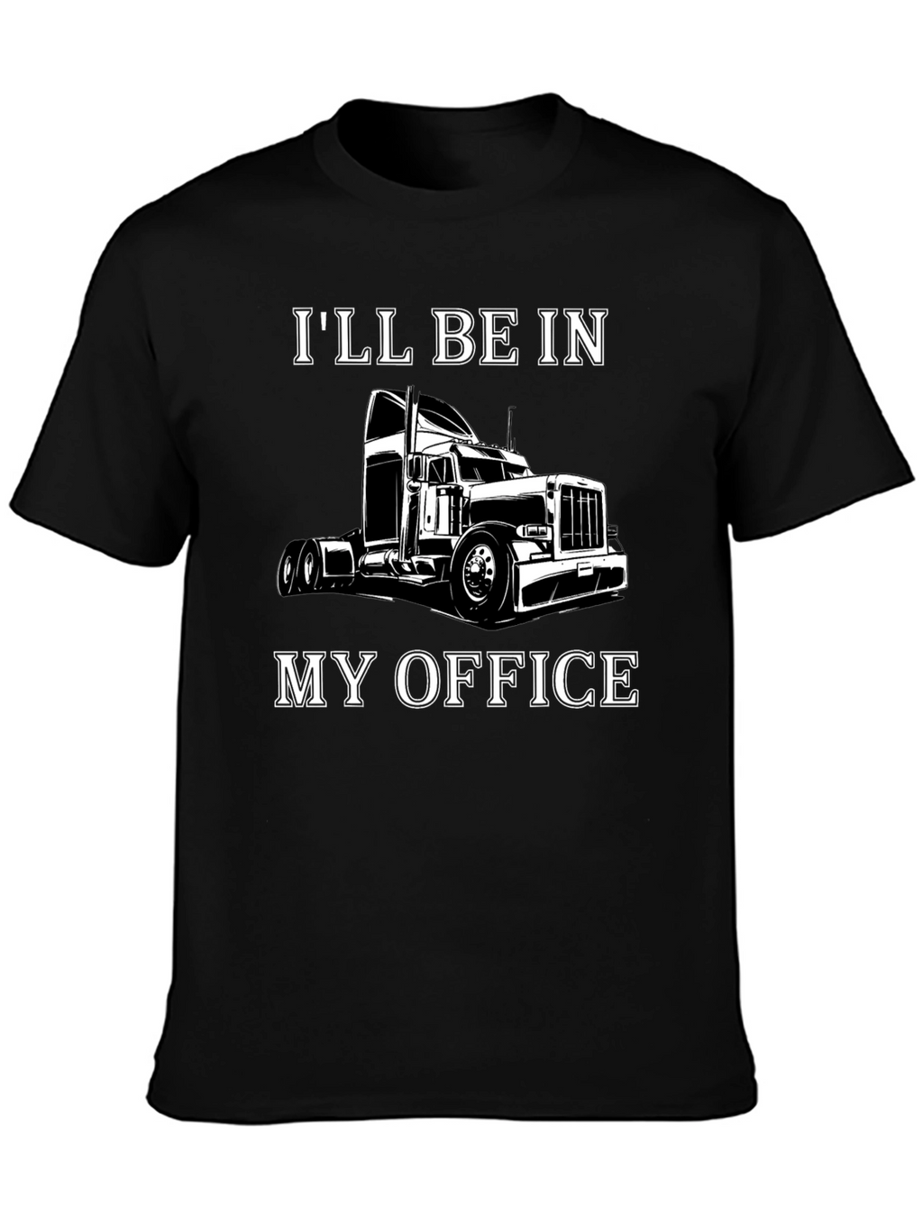 Trucker T-Shirt: Ill Be In My Office - Black