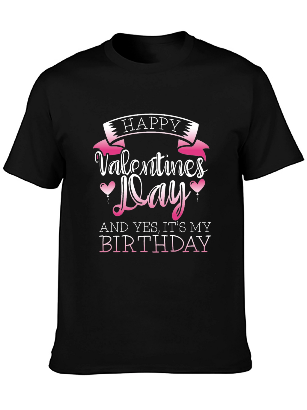 Happy Valentines Day and Birthday T-Shirt