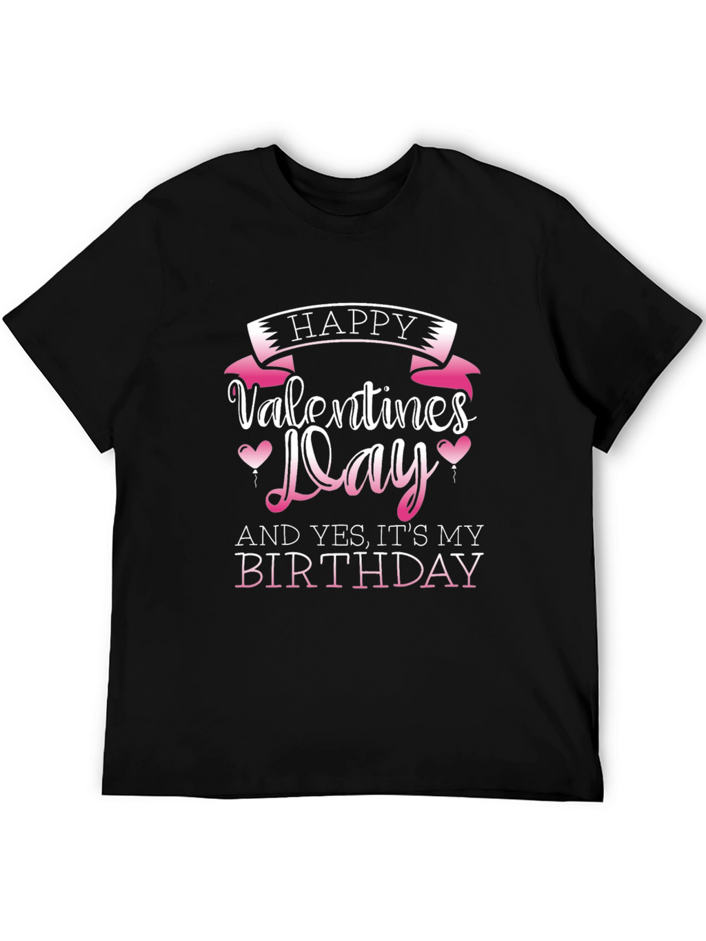 Happy Valentines Day and Birthday T-Shirt