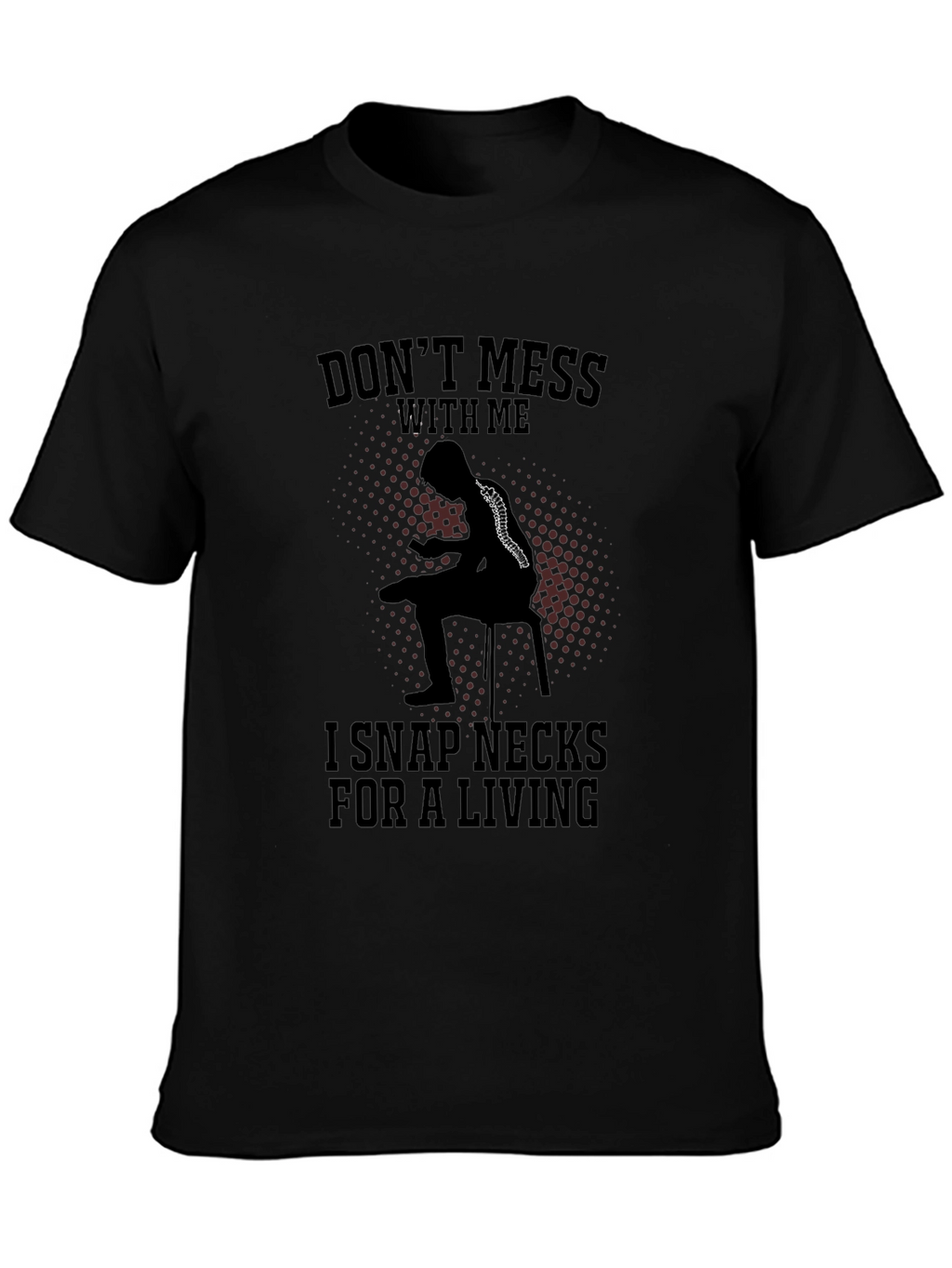 Dont Mess With Me Funny Chiropractor T-Shirt