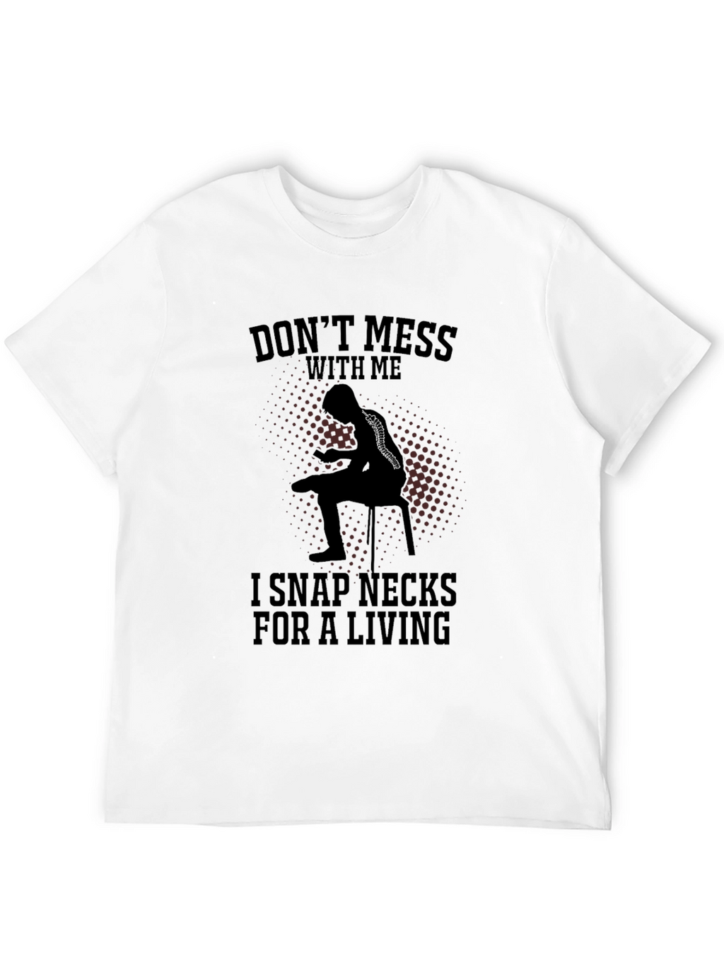 Dont Mess With Me Funny Chiropractor T-Shirt