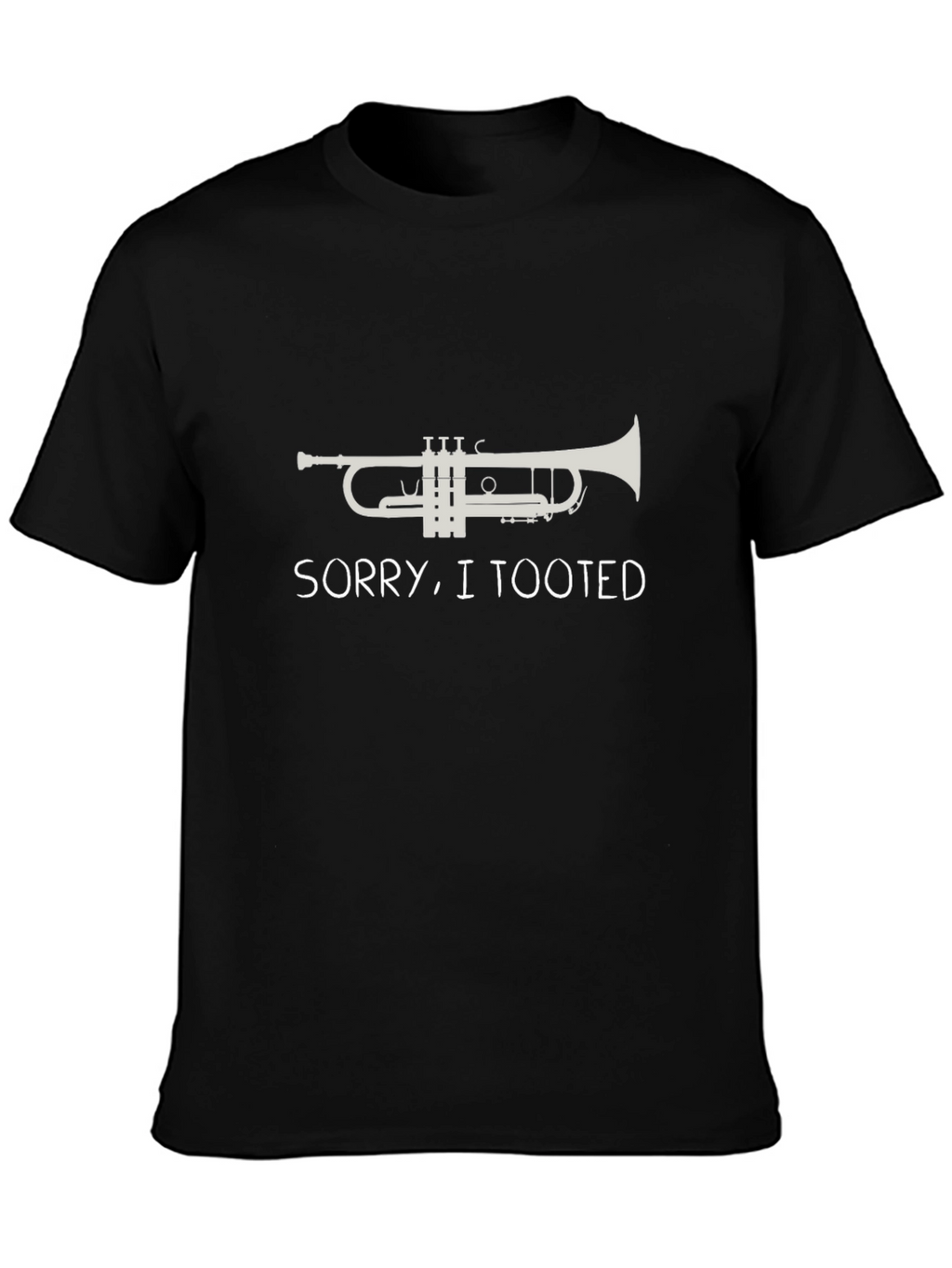 Sorry I Tooted Trumpet T-Shirt