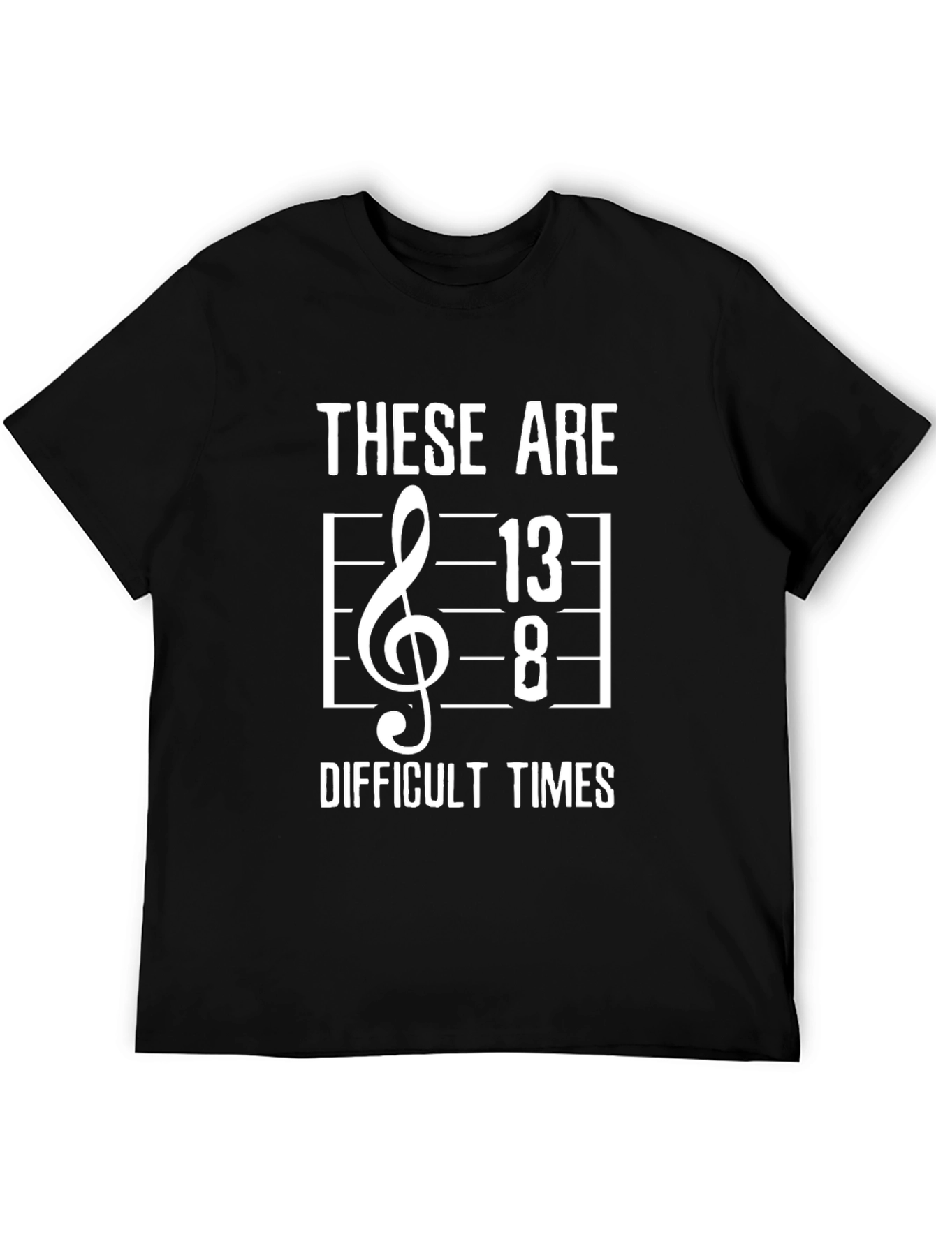 These Are 13/8 Difficult Times Black T-Shirt