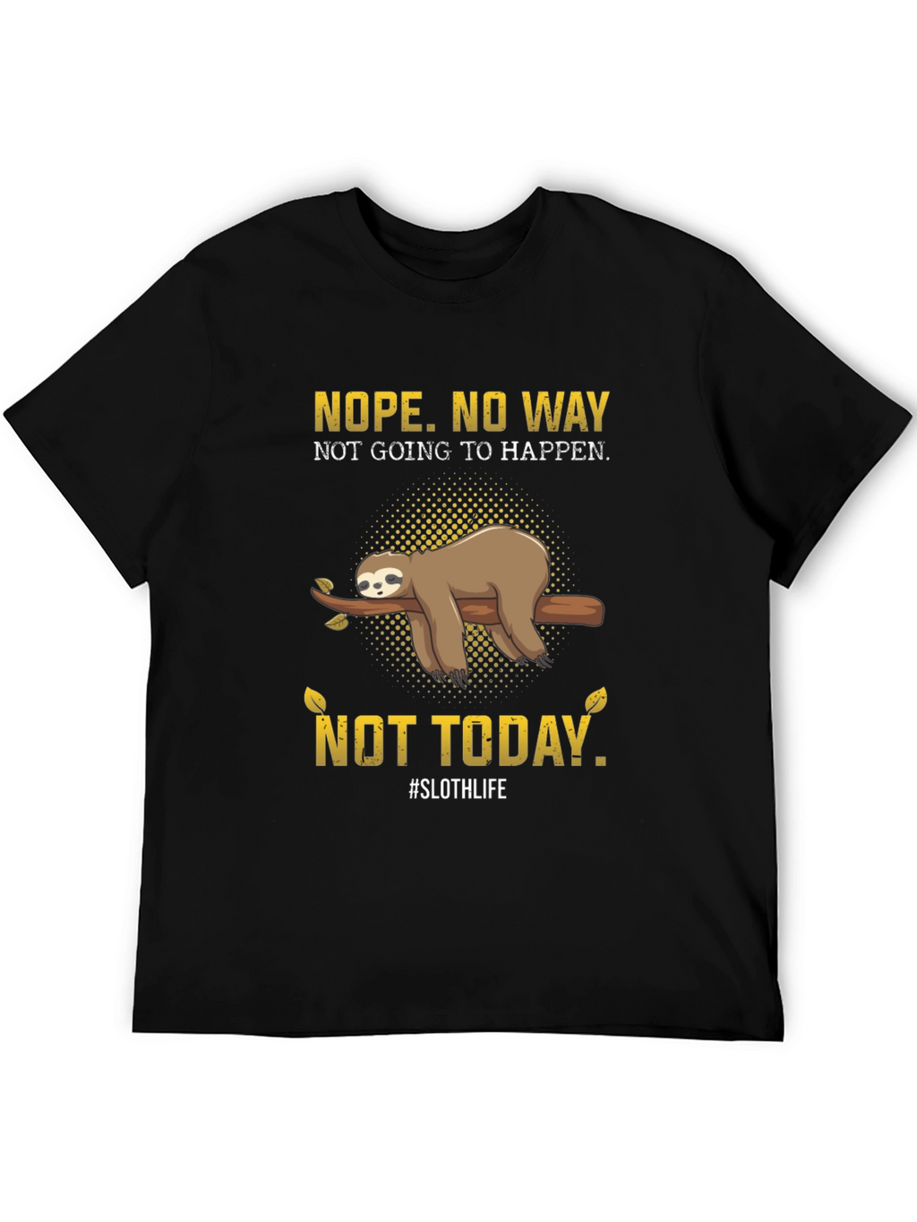 Nope. Not Today Sloth T-Shirt