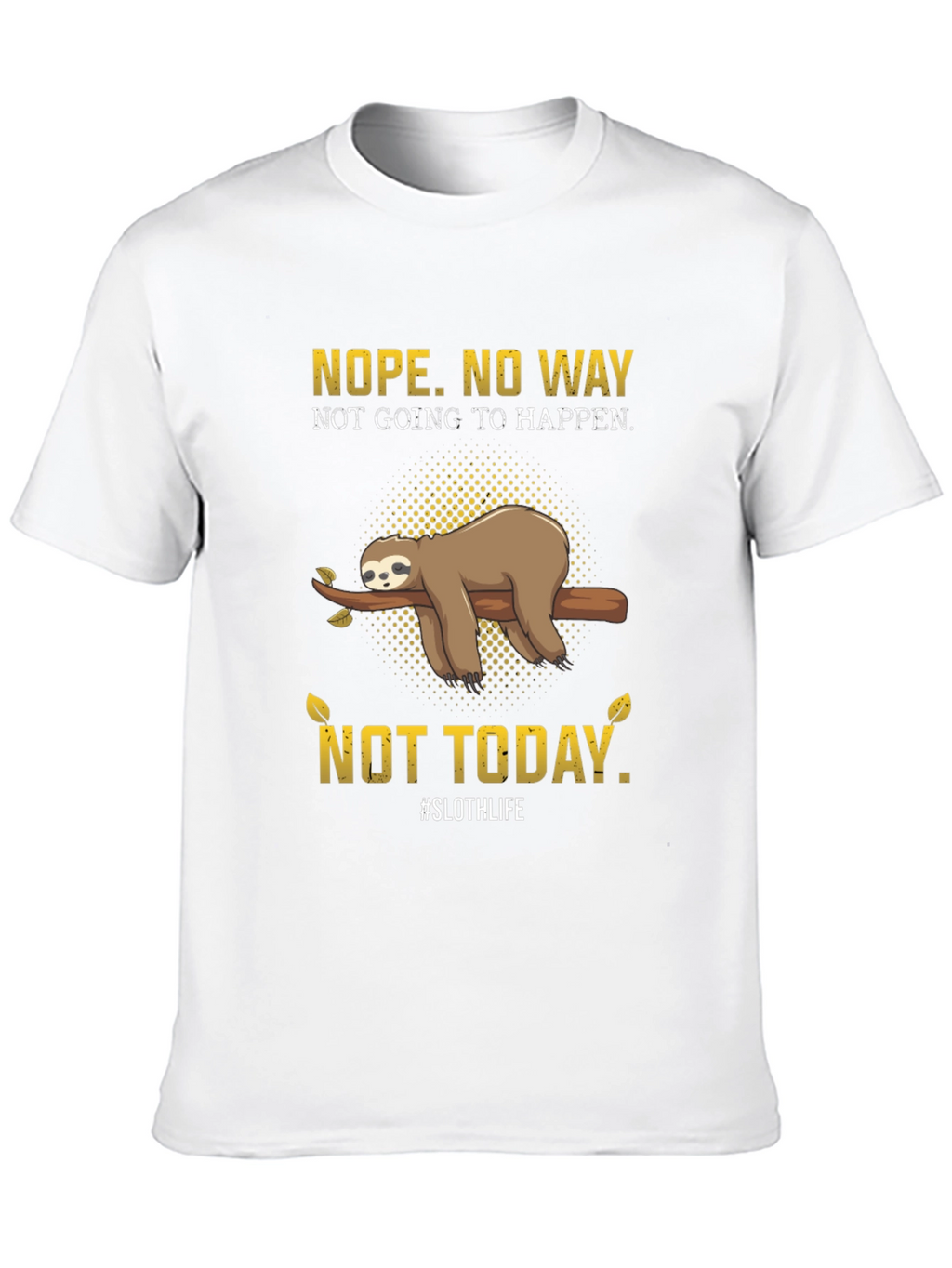 Nope. Not Today Sloth T-Shirt