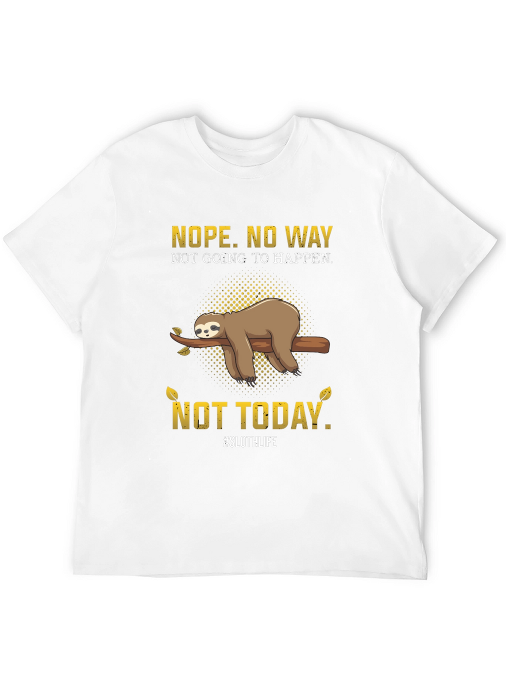 Nope. Not Today Sloth T-Shirt