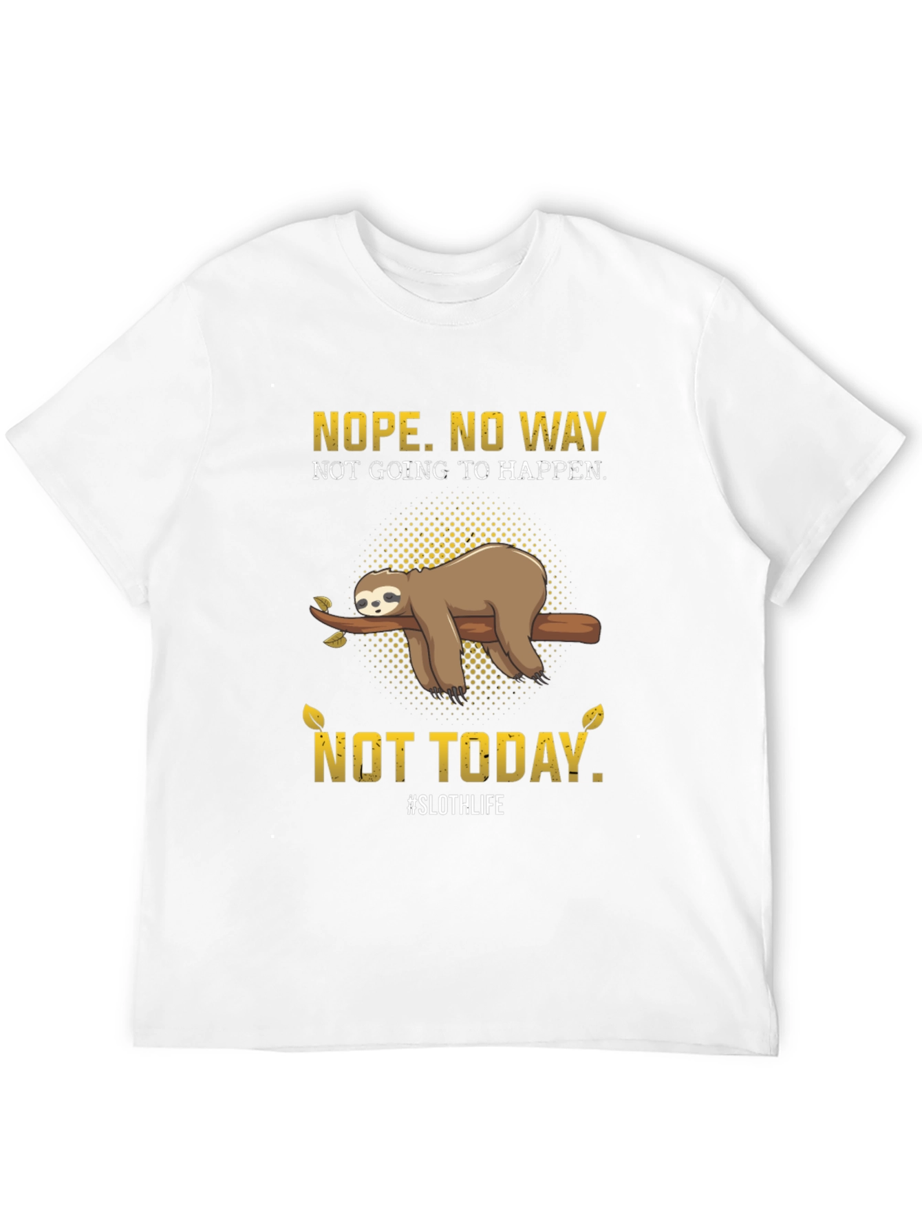 Nope. Not Today Sloth T-Shirt