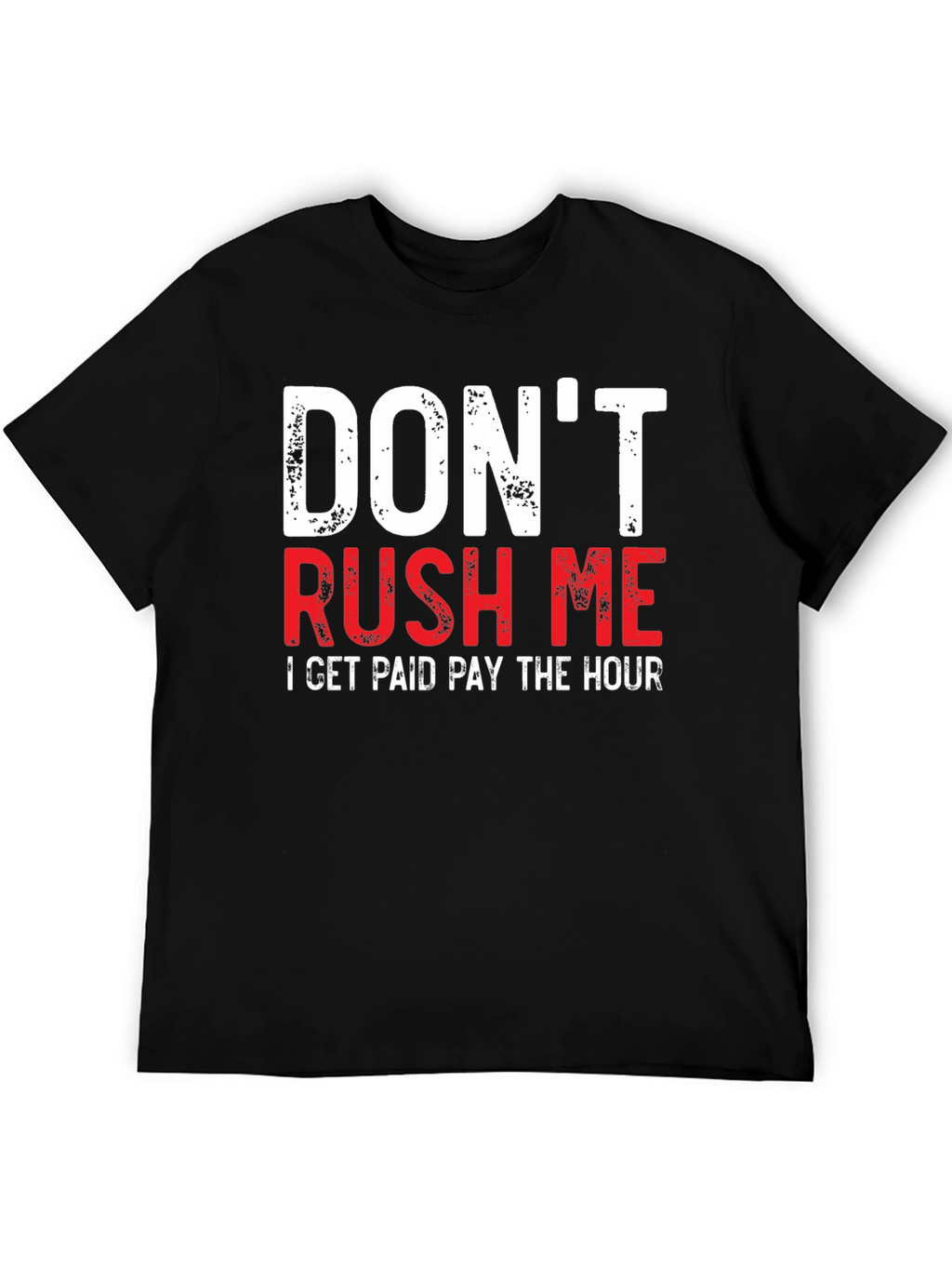 Dont Rush Me Funny Graphic Tee