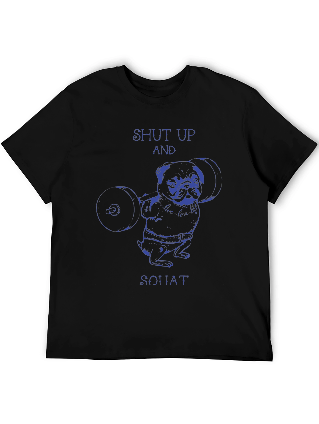 Shut Up and Squat Pug T-Shirt - Weightlifting Dog Tee