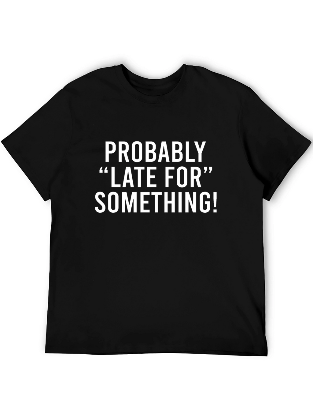 Funny Late For Something Black Graphic T-Shirt